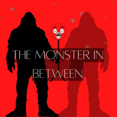 The Monster In Between Starts Now
