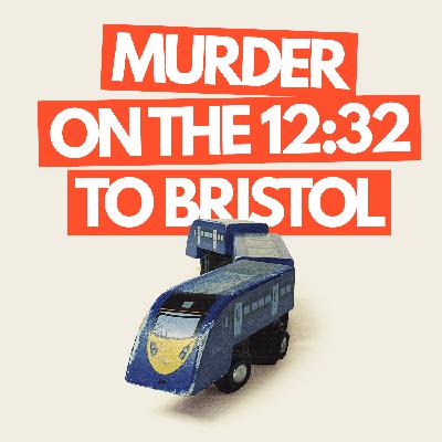 Murder on the 12:32 to Bristol