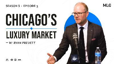 Chicago's Luxury Market: Matt Laricy Project S3 E3 w/ Ryan Preuett