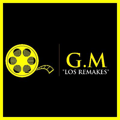 G.M Podcast #11: "Los Remakes"