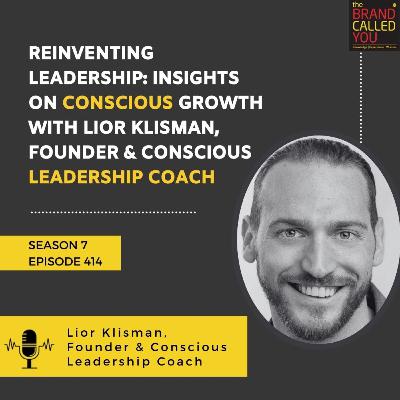 Reinventing Leadership: Insights on Conscious Growth with Lior Klisman, Founder & Conscious Leadership Coach Reinventing Leadership: Insights on Conscious Growth with Lior Klisman, Founder & Conscious Leadership Coach