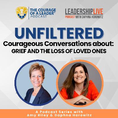 EP 78 UNFILTERED: Courageous Conversations about Grief and the Loss of Loved Ones EP 78 UNFILTERED: Courageous Conversations about Grief and the Loss of Loved Ones