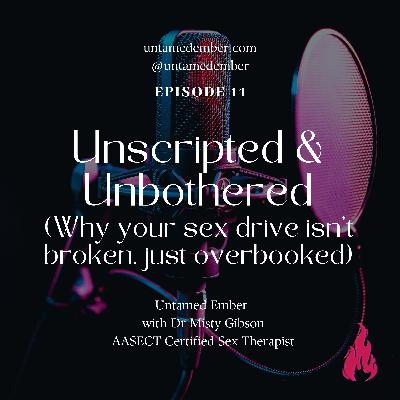 Unscripted & Unbothered: Why Your Sex Drive Isn’t Broken—Just Overbooked