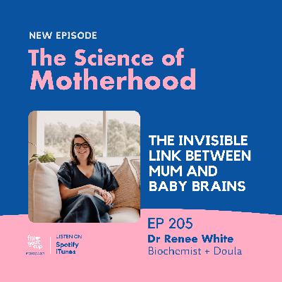 Ep 205. The Invisible Link Between Mum and Baby Brains