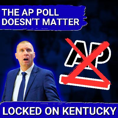 The AP Poll DOESN'T MATTER, Kentucky Wildcats Shouldn't Care Where They're RANKED The AP Poll DOESN'T MATTER, Kentucky Wildcats Shouldn't Care Where They're RANKED