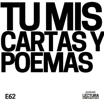 E62: Tú mis cartas y poemas E62: Tú mis cartas y poemas