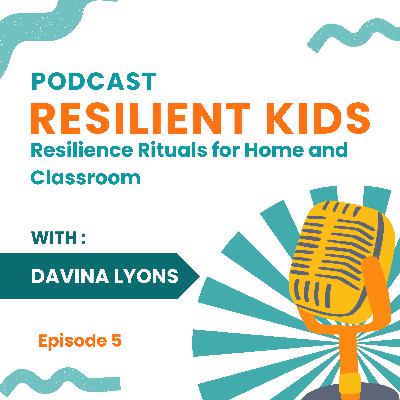 Resilience Rituals for Home and Classroom