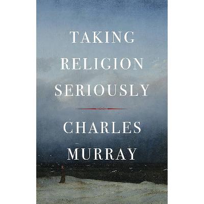 Charles Murray - Taking Religion Seriously Charles Murray - Taking Religion Seriously