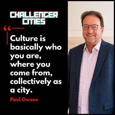 Challenger Cities EP52: Culture as a Form of Wealth with Paul Owens