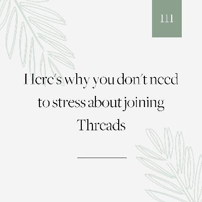 111 | Here's why you don't need to stress about Threads