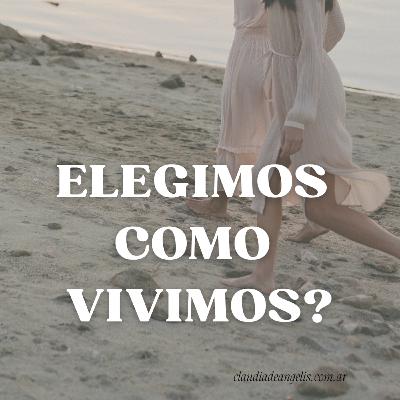 Elegimos como vivimos?