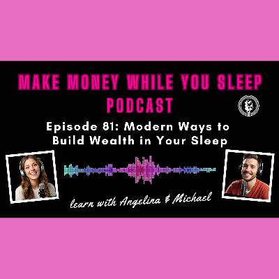 Episode 81: Modern Ways to Build Wealth in Your Sleep