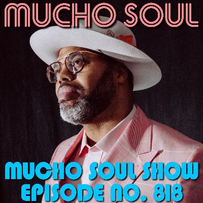 Episode 818: Mucho Soul Show No. 818 Episode 818: Mucho Soul Show No. 818