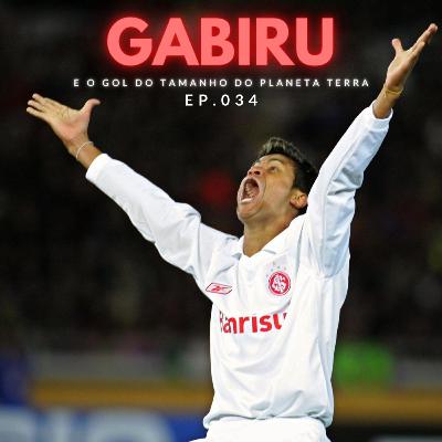 Episódio 034 - Gabiru e o Gol do tamanho do planeta terra