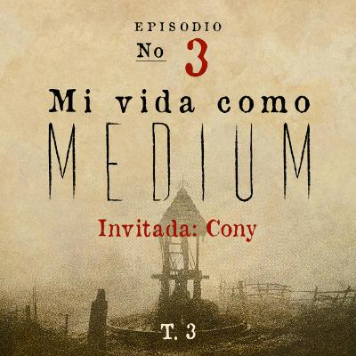 MI VIDA COMO MEDIUM Invitada Especial: CONY- T3 E03