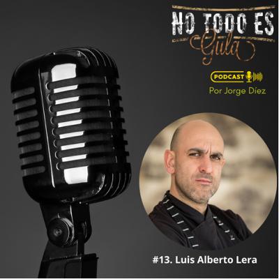 13. Luis Alberto Lera “Para criticar algo, primero hay que conocerlo”