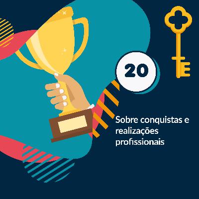 20- Sobre conquistas e realizações profissionais 20- Sobre conquistas e realizações profissionais