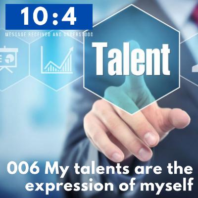006 My talents are the expression of myself 006 My talents are the expression of myself