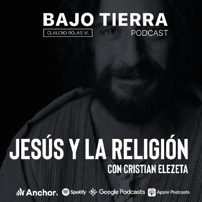Ep. 19 - Jesús y la religión con Cristian Elezeta