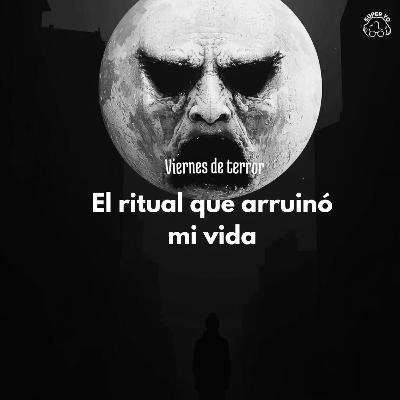 El ritual que arruinó mi vida pt. 1 - Viernes de terror