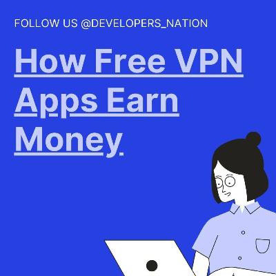 HOW FREE VPN APPS EARN MONEY