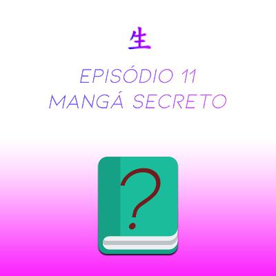 Jinsei Cast #11 - Mangá Secreto (FINAL DE TEMPORADA)