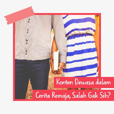 Konten Dewasa dalam Cerita Remaja, Salah Gak Sih? Konten Dewasa dalam Cerita Remaja, Salah Gak Sih?