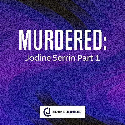 MURDERED: Jodine Serrin Part 1 MURDERED: Jodine Serrin Part 1