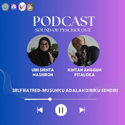 Sound Of Psychology|S3|Eps 3| Self Hatred: Musuhku adalah Diriku Sendiri