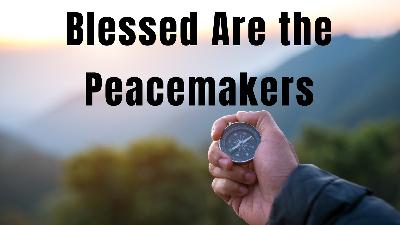 Blessed Are the Peacemakers