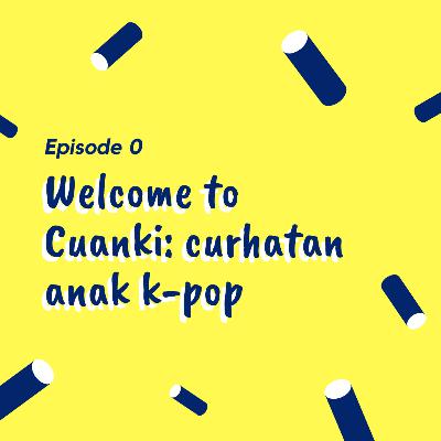 Welcome to CUANKI - Curhatan Anak Kpop Welcome to CUANKI - Curhatan Anak Kpop