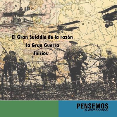 El Gran Suicidio de la Razón: La Gran Guerra - inicios El Gran Suicidio de la Razón: La Gran Guerra - inicios