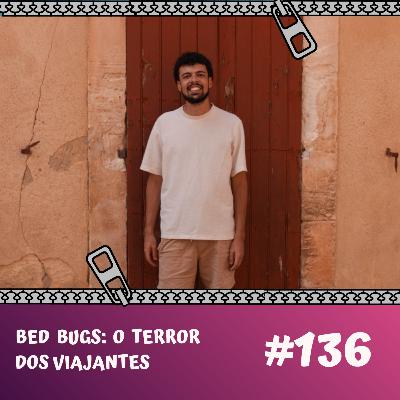 #136 Bed Bugs: o terror dos viajantes| Com Felipe Rodrigues
