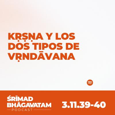 Kṛṣṇa y los dos tipos de Vṛndāvana- Ś.B. 3.11.39-42 Kṛṣṇa y los dos tipos de Vṛndāvana- Ś.B. 3.11.39-42