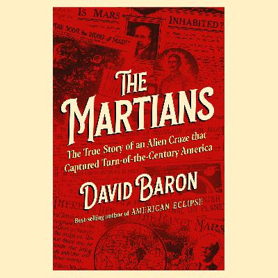 Book Club Edition: The Martians: The True Story of an Alien Craze that Captured Turn-of-the-Century America by David Baron