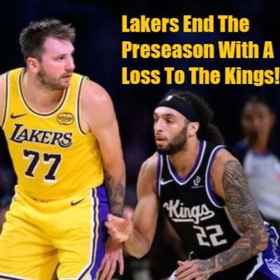 Lakers-Kings Preseason Postgame! Luka And The Lakers End The Preseason With A Loss To Sacramento!