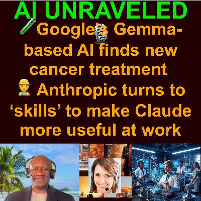 AI Daily News Rundown: 🧬Google’s Gemma-based AI finds new cancer treatment 👷 Anthropic turns to ‘skills’ to make Claude more useful at work  🛑 OpenAI suspends Sora depictions of Martin Luther King Jr & more (Oct 17 2025)