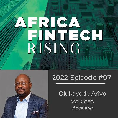 2022 Episode #7: Olukayode Ariyo - MD & CEO, Accelerex 2022 Episode #7: Olukayode Ariyo - MD & CEO, Accelerex