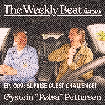 Ep.009: Øystein “Pølsa” Pettersen (Surprise Guest Challenge)