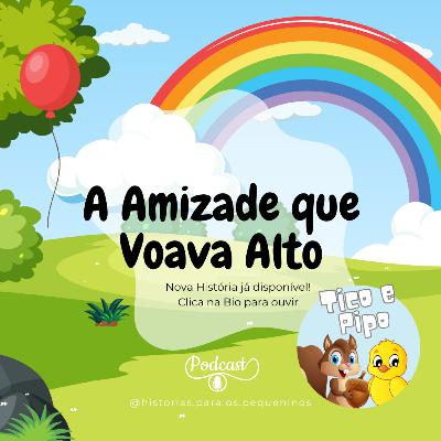 Tico e Pipo: A Amizade que Voava Alto