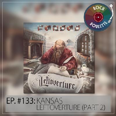 Episode 133 – Kansas – Leftoverture – Part 2