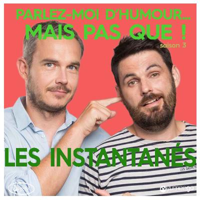 "Les Instantanés, parlez-moi d'humour mais pas que...!"