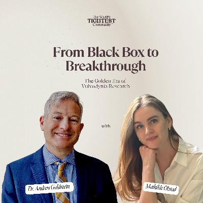From Black Box to Breakthrough: Dr. A. Goldstein on the Golden Era of Vulvodynia Research From Black Box to Breakthrough: Dr. A. Goldstein on the Golden Era of Vulvodynia Research
