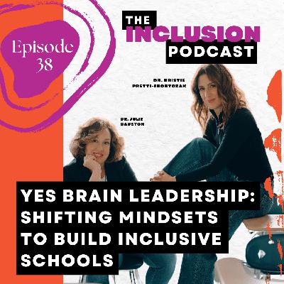 Ep. 38 Yes Brain Leadership: Shifting Mindsets to Build Inclusive Schools