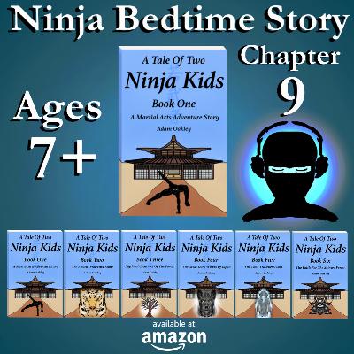 Ninja Bedtime Story For Kids And Grown-Ups (Ages 7+) - A Tale Of Two Ninja Kids Book 1 Chapter 9 - by Adam Oakley, read in English Ninja Bedtime Story For Kids And Grown-Ups (Ages 7+) - A Tale Of Two Ninja Kids Book 1 Chapter 9 - by Adam Oakley, read in English