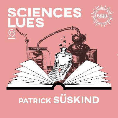 Sciences lues - Patrick Süskind – Le Parfum (S3E2) Sciences lues - Patrick Süskind – Le Parfum (S3E2)