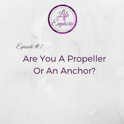 Are You a Propeller or an Anchor?