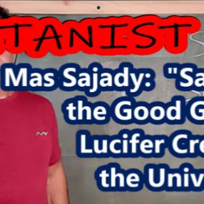SATANIST Mas Sajady: "Satan is the Good Guy" & "Lucifer Created the Universe"