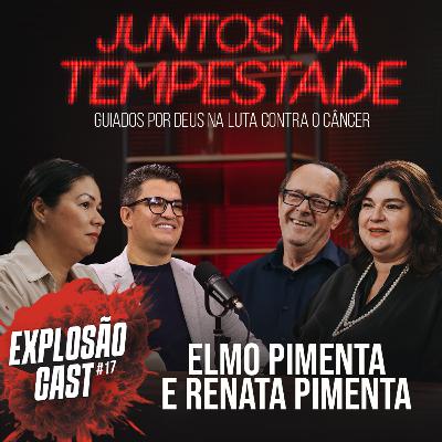 ExplosãoCast 17 - Vencemos o câncer através da fé - Leandro e Sayuri Filipak, Elmo e Renata Pimenta