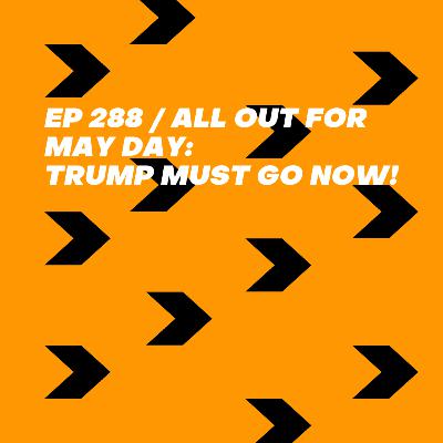 All Out for May Day: Trump Must Go Now!